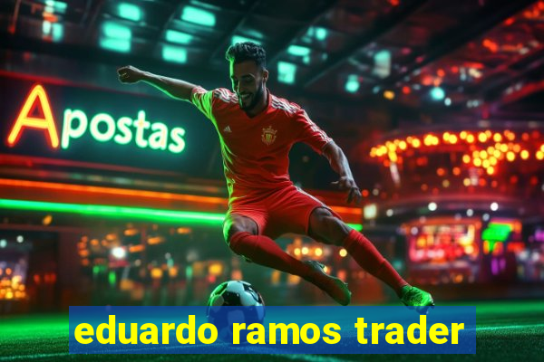 eduardo ramos trader